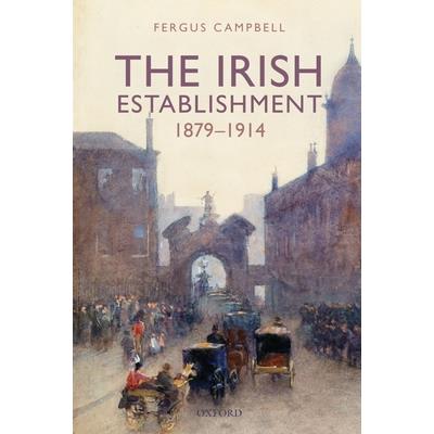The Irish Establishment 1879-1914TheIrish Establishment 1879-1914