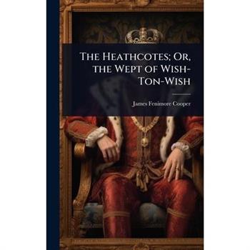 The Heathcotes; Or, the Wept of Wish-Ton-Wish
