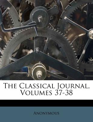 The Classical Journal, Volumes 37-38