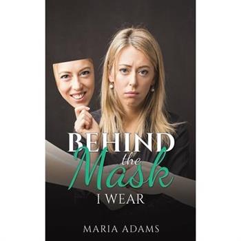 Behind the Mask I Wear