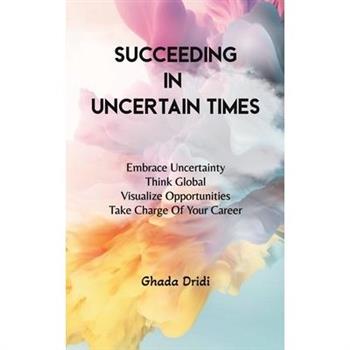 Succeeding in Uncertain Times