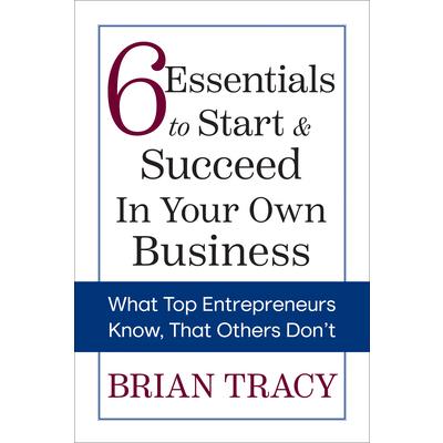 6 Essentials to Start & Succeed in Your Own Business 6 Essentials to Start & Succeed in Your Own Business