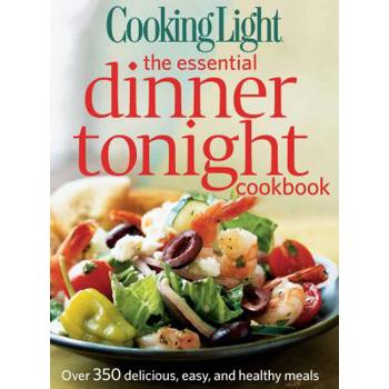 Cooking Light the Essential Dinner Tonight Cookbook
