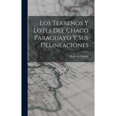 Los Terrenos y Lotes del Chaco Paraguayo y sus Delineaciones