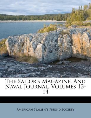 The Sailor’s Magazine, and Naval Journal, Volumes 13-14