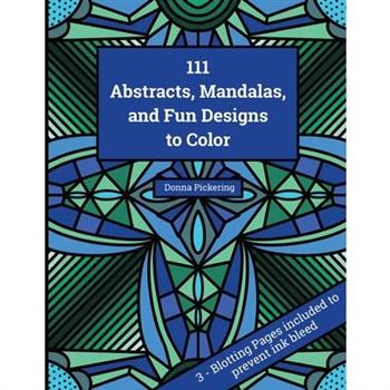 111 Abstracts, Mandalas, and Fun Designs to Color