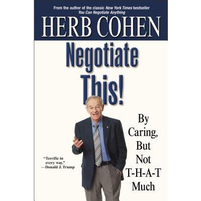 Negotiate This!: By Caring, but Not That Much