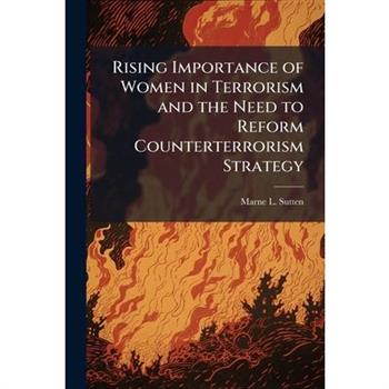 Rising Importance of Women in Terrorism and the Need to Reform Counterterrorism Strategy