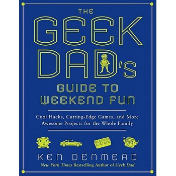 The Geek Dad's Guide to Weekend Fun