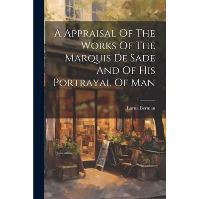 A Appraisal Of The Works Of The Marquis De Sade And Of His Portrayal Of Man