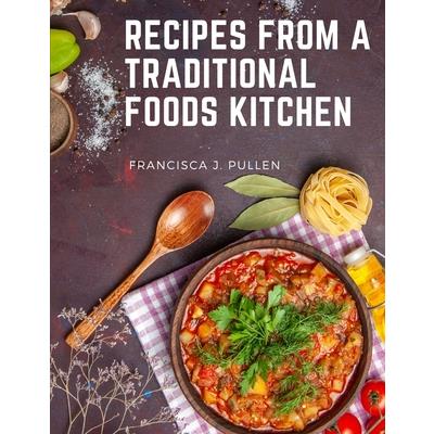 Recipes From a Traditional Foods Kitchen