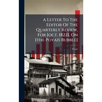 A Letter To The Editor Of The Quarterly Review, For [oct. 1822], On [the Poyais Bubble]