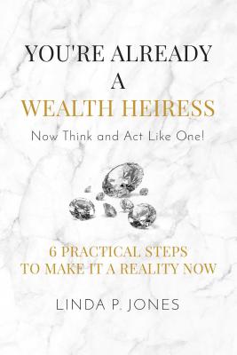 You’re Already a Wealth Heiress! Now Think and Act Like One