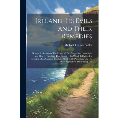 Ireland; Its Evils and Their Remedies