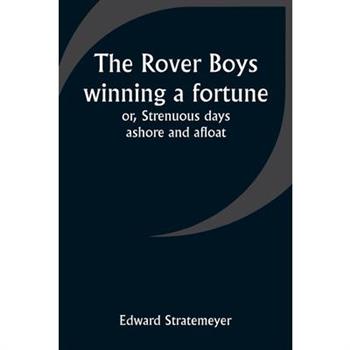 The Rover Boys winning a fortune; or, Strenuous days ashore and afloat