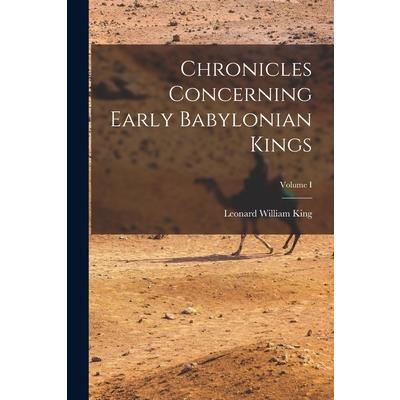 Chronicles Concerning Early Babylonian Kings; Volume I