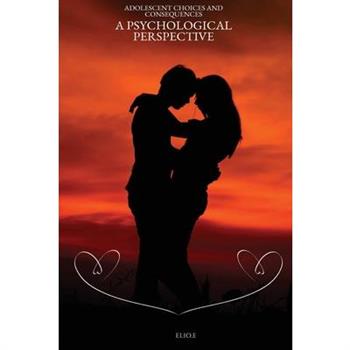 Adolescent Choices and Consequences A psychological perspective