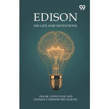 Edison His Life And Inventions
