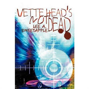 Vette Head's Not Dead