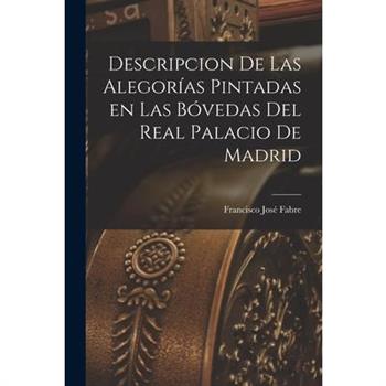 Descripcion de las Alegor穩as Pintadas en las B籀vedas del Real Palacio de Madrid