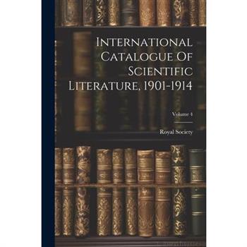 International Catalogue Of Scientific Literature, 1901-1914; Volume 4