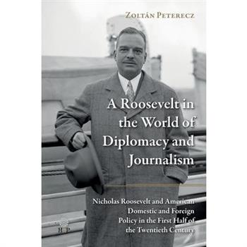 A Roosevelt in the World of Diplomacy and Journalism