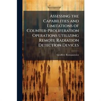 Assessing the Capabilities and Limitations of Counter-Proliferation Operations Utilizing Remote Radiation Detection Devices