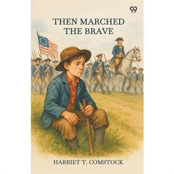Then Marched The Brave