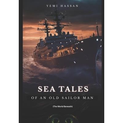 Sea Tales Of An Old Sailor Man (The world beneath)