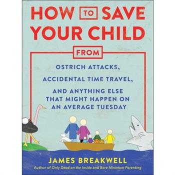 How to Save Your Child from Ostrich Attacks, Accidental Time Travel, and Anything Else That Might Happen on an Average Tuesday