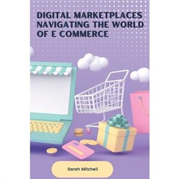 Digital Marketplaces Navigating the World of E Commerce