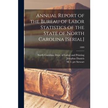 Annual Report of the Bureau of Labor Statistics of the State of North Carolina [serial]; 1889