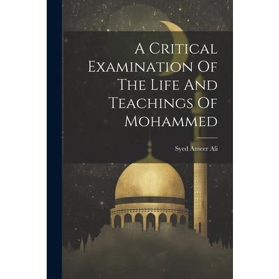 A Critical Examination Of The Life And Teachings Of Mohammed