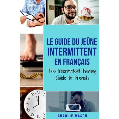 Le Guide Du Je羶ne Intermittent En Fran癟ais/ The Intermittent Fasting Guide In French