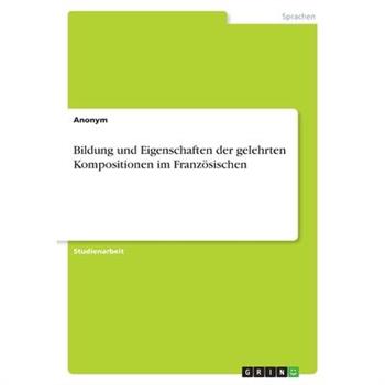 Bildung und Eigenschaften der gelehrten Kompositionen im Franz繹sischen
