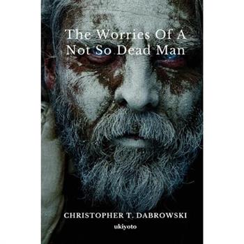 The Worries of a Not So Dead Man