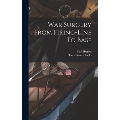 War Surgery From Firing-line To Base