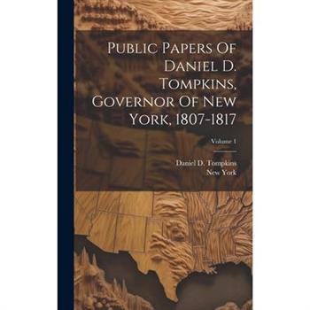 Public Papers Of Daniel D. Tompkins, Governor Of New York, 1807-1817; Volume 1