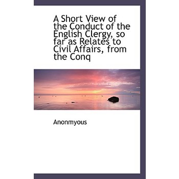 A Short View of the Conduct of the English Clergy, So Far as Relates to Civil Affairs, from the Conq