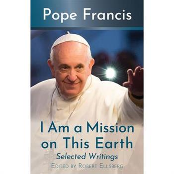 I Am a Mission on This Earth: Selected Writings