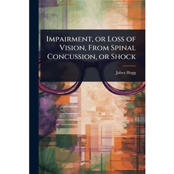 Impairment, or Loss of Vision, From Spinal Concussion, or Shock