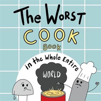 The Worst Cook Book in the Whole Entire World