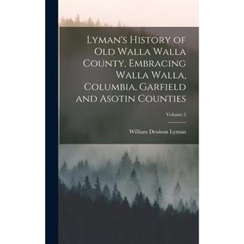 Lyman's History of old Walla Walla County, Embracing Walla Walla, Columbia, Garfield and Asotin Counties; Volume 2