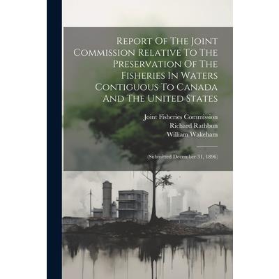 Report Of The Joint Commission Relative To The Preservation Of The Fisheries In Waters Contiguous To Canada And The United States