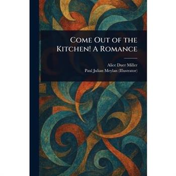 Come Out of the Kitchen! A Romance