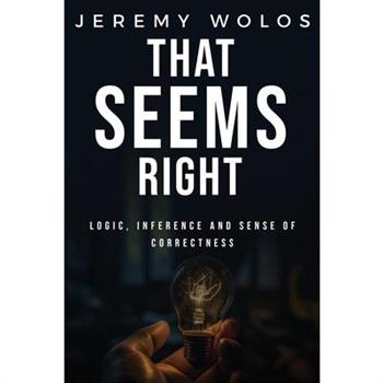 That Seems Right logic, inference and sense of correctness