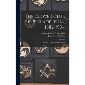 The Clover Club Of Philadelphia, 1882-1904