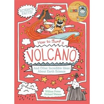 How to Surf a Volcano and Other Incredible Ideas about Earth Science