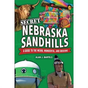 Secret Nebraska Sandhills: A Guide to the Weird, Wonderful, and Obscure