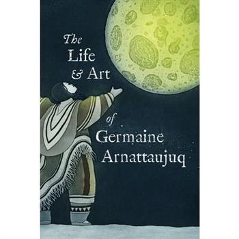 The Life and Art of Germaine Arnattaujuq